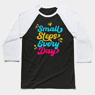 SMALL STEPS EVERYDAY Baseball T-Shirt